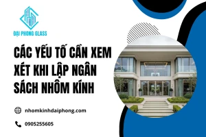 Các Yếu Tố Cần Xem Xét Khi Lập Ngân Sách Nhôm Kính