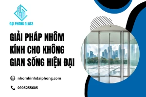 Giải Pháp Nhôm Kính Cho Không Gian Sống Hiện Đại