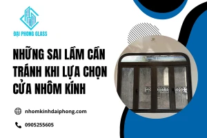 Những Sai Lầm Cần Tránh Khi Lựa Chọn Cửa Nhôm Kính