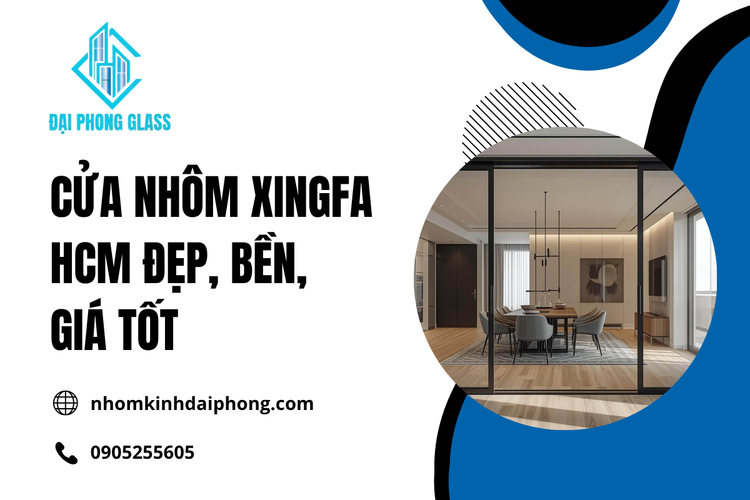 Cửa Nhôm Xingfa HCM: Đánh Giá Về Độ Bền Và Thiết Kế