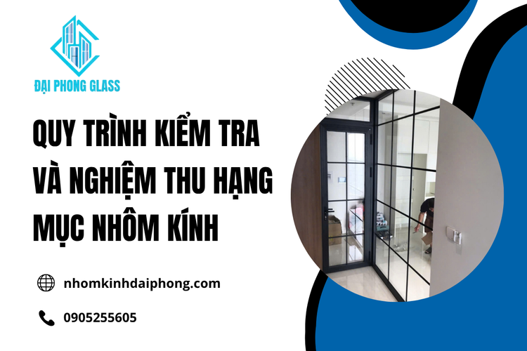 Quy trình kiểm tra và nghiệm thu hạng mục Nhôm Kính