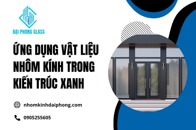 Ứng Dụng Vật Liệu Nhôm Kính Trong Kiến Trúc Xanh